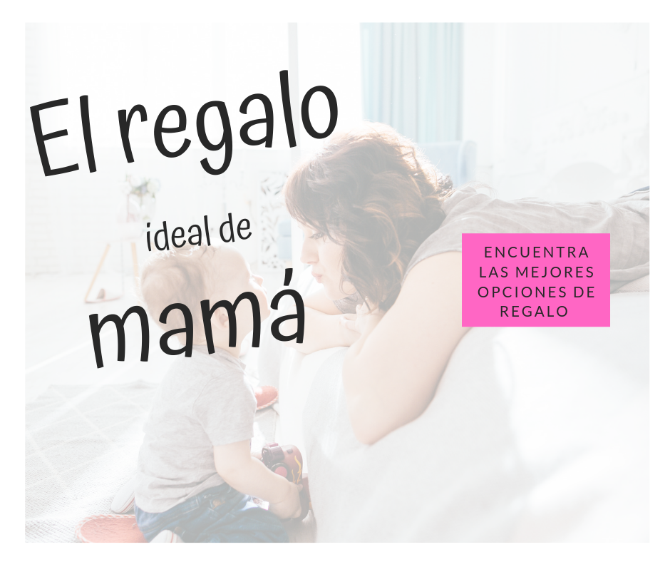 EL REGALO IDEAL PARA MAMÁ